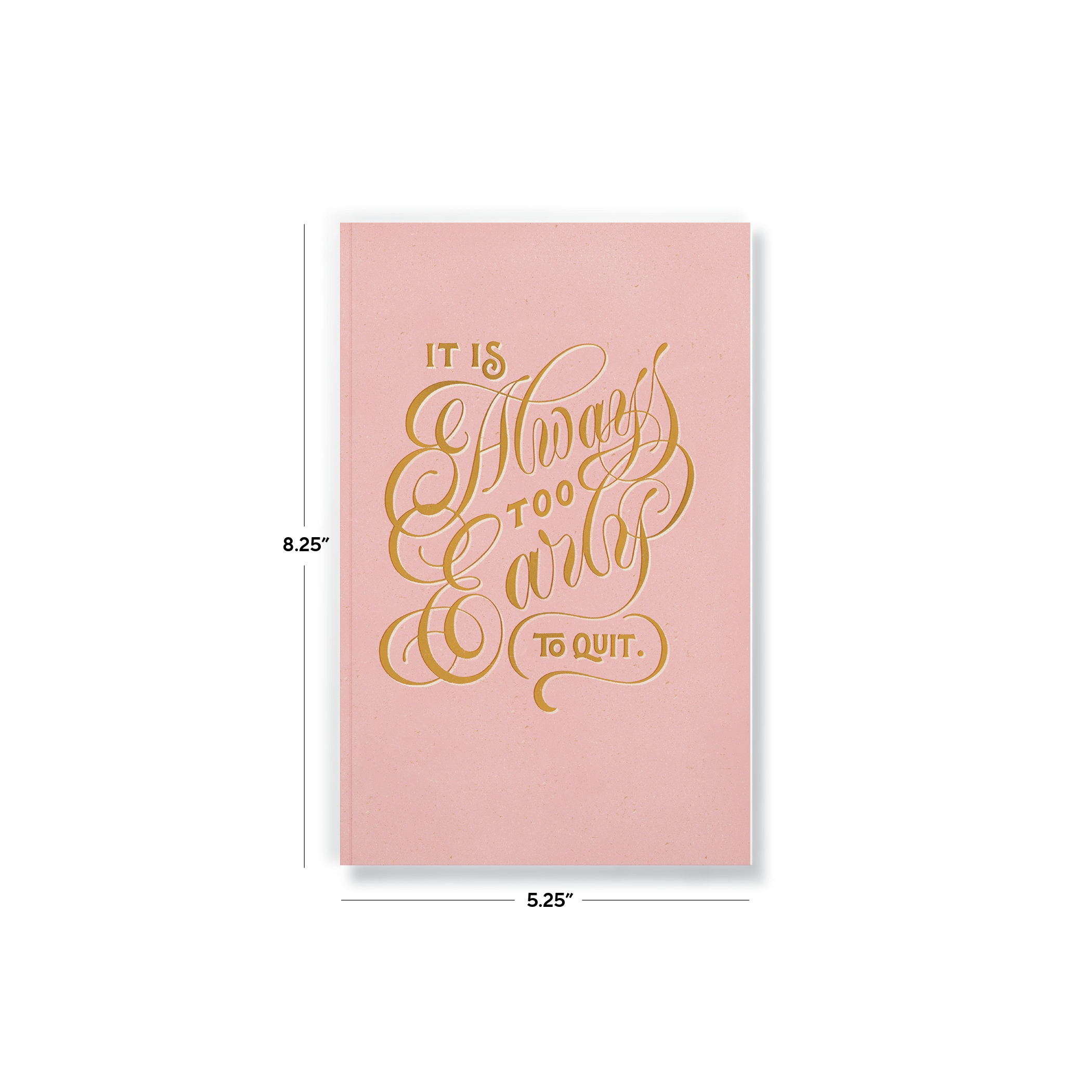 Too Early To Quit Notebook