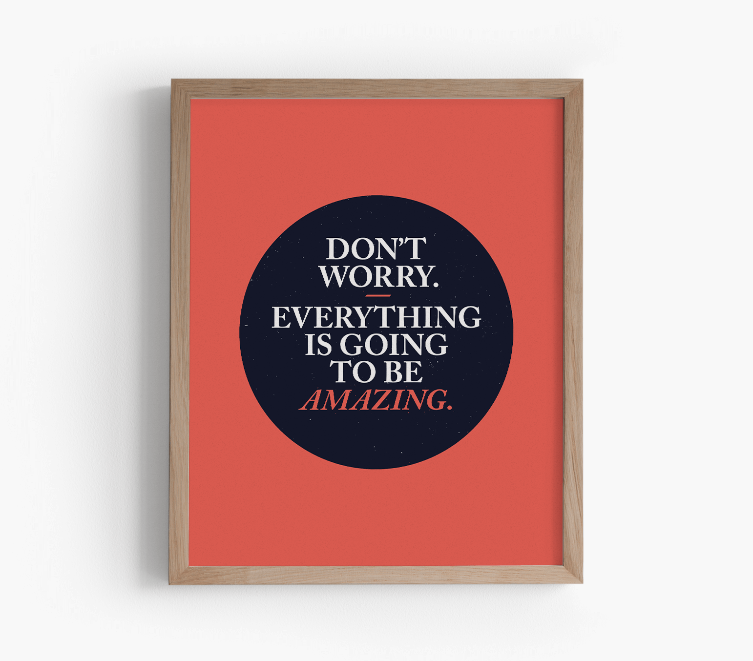 Don&#39;t Worry Everything Is Going To Be Amazing Art Print
