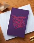 Tomorrow Starts Right Now Notebook