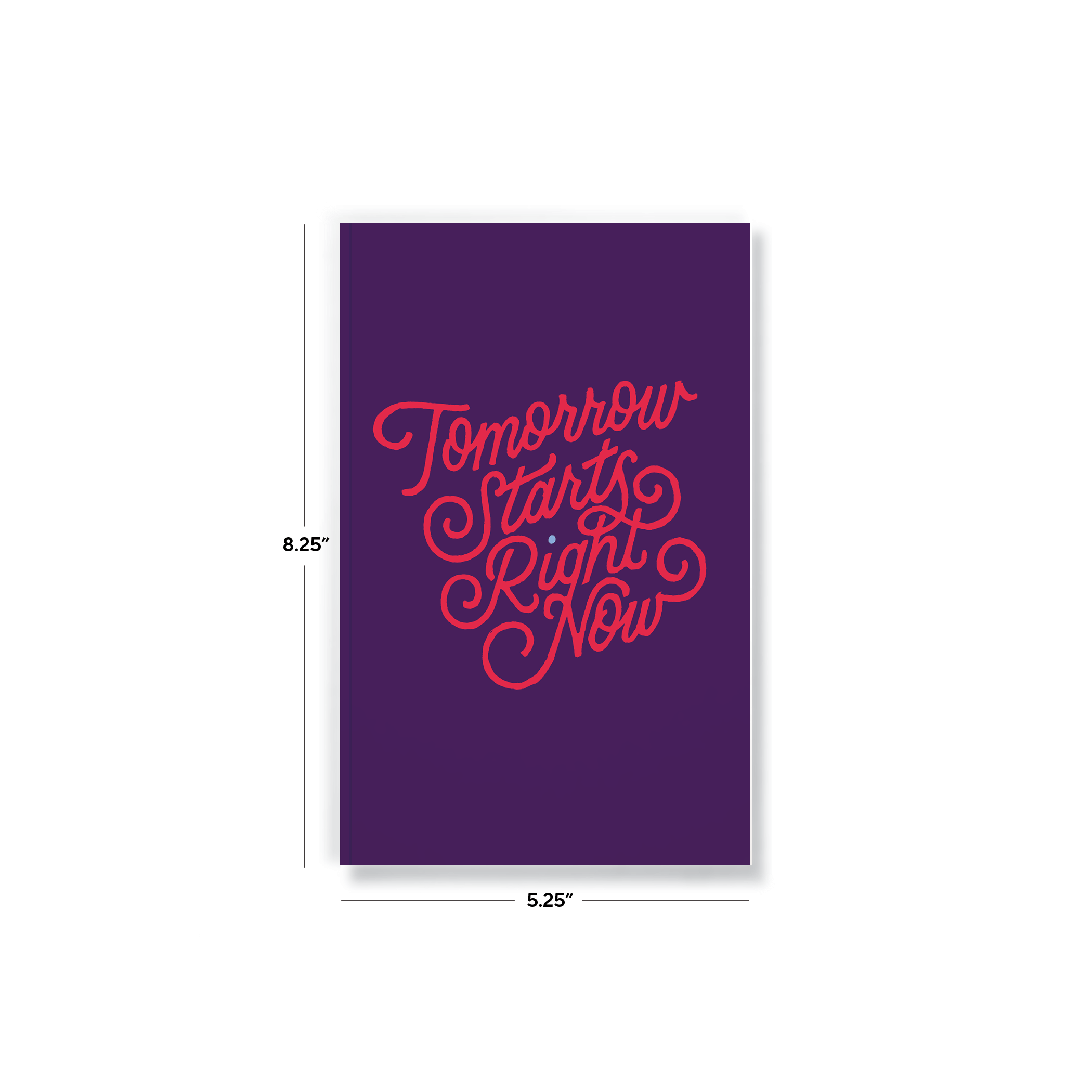 Tomorrow Starts Right Now Notebook