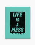 Life Is A Mess Art Print
