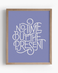 No Time but the Present Art Print