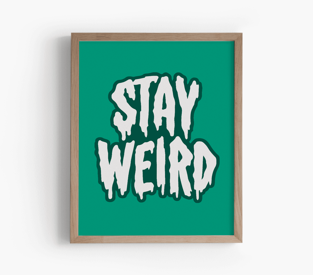 Stay Weird Art Print